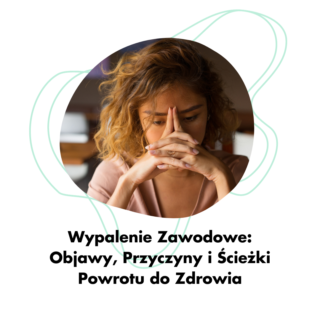 Wypalenie Zawodowe: Objawy, Przyczyny i Ścieżki Powrotu do Zdrowia