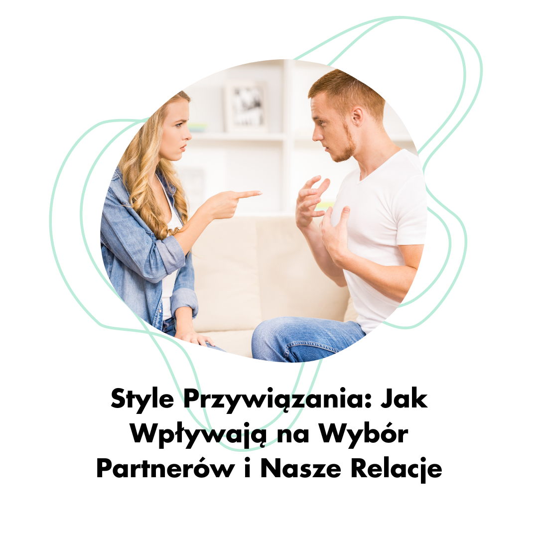Style Przywiązania: Jak Wpływają na Wybór Partnerów i Nasze Relacje.